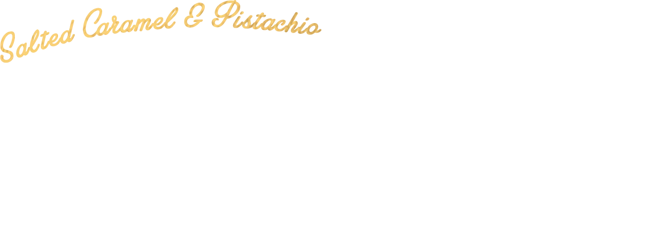 ソルティキャラメル＆ピスタチオ アクセントの塩味と素材の豊かな風味が絶妙なバランス！