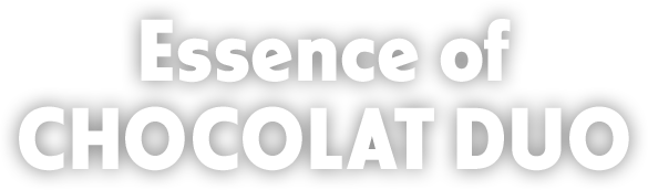 Essence of CHOCOLAT DUO